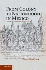 From Colony to Nationhood in Mexico: Laying the Foundations, 1560–1840