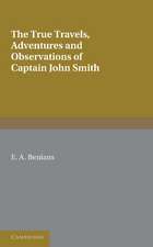 Captain John Smith: Travels, History of Virginia: The True Travels, Adventures and Observations of Captain John Smith in Europe, Asia, Africa and America and The General History of Virginia, New England and the Summer Isles, Books I-III