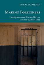 Making Foreigners: Immigration and Citizenship Law in America, 1600–2000