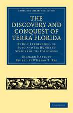 The Discovery and Conquest of Terra Florida, by Don Ferdinando de Soto and Six Hundred Spaniards His Followers: Written by a Gentleman of Elvas, Employed in All the Actions, and Translated out of Portuguese