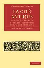 La Cité Antique: Étude sur le Culte, le Droit, les Institutions de la Grèce et de Rome