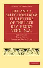 Life and a Selection from the Letters of the Late Rev. Henry Venn, M.A.