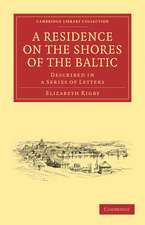 A Residence on the Shores of the Baltic: Described in a Series of Letters