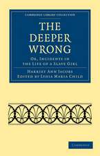 The Deeper Wrong: Or, Incidents in the Life of a Slave Girl