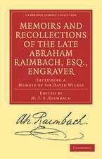 Memoirs and Recollections of the Late Abraham Raimbach, Esq., Engraver: Including a Memoir of Sir David Wilkie