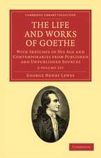 The Life and Works of Goethe 2 Volume Set: With Sketches of His Age and Contemporaries from Published and Unpublished Sources