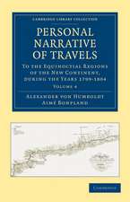 Personal Narrative of Travels to the Equinoctial Regions of the New Continent: During the Years 1799–1804