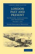 London Past and Present: Its History, Associations, and Traditions