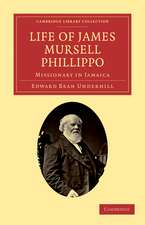 Life of James Mursell Phillippo: Missionary in Jamaica