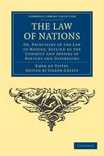 The Law of Nations: Or, Principles of the Law of Nature, Applied to the Conduct and Affairs of Nations and Sovereigns