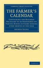 The Farmer's Calendar: Containing the Business Necessary to be Performed on Various Kinds of Farms during Every Month of the Year