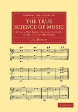 The True Science of Music: Being a New Exposition of the Laws of Melody and Harmony