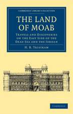 The Land of Moab: Travels and Discoveries on the East Side of the Dead Sea and the Jordan