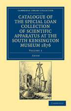 Catalogue of the Special Loan Collection of Scientific Apparatus at the South Kensington Museum 1876