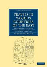 Travels in Various Countries of the East: Being a Continuation of Memoirs Relating to European and Asiatic Turkey, Etc