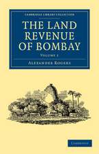 The Land Revenue of Bombay: A History of its Administration, Rise, and Progress