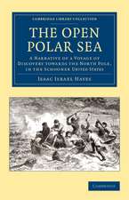 The Open Polar Sea: A Narrative of a Voyage of Discovery towards the North Pole, in the Schooner United States