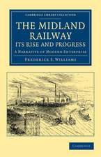 The Midland Railway: Its Rise and Progress: A Narrative of Modern Enterprise