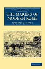 The Makers of Modern Rome: In Four Books