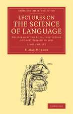 Lectures on the Science of Language 2 Volume Set: Delivered at the Royal Institution of Great Britain in 1861 and 1863