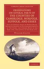 Observations on Several Parts of the Counties of Cambridge, Norfolk, Suffolk, and Essex: Also on Several Parts of North Wales, Relative Chiefly to Picturesque Beauty, in Two Tours, the Former Made in the Year 1769, the Latter in the Year 1773