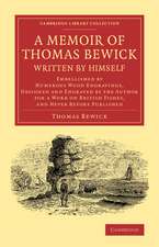 A Memoir of Thomas Bewick Written by Himself: Embellished by Numerous Wood Engravings, Designed and Engraved by the Author for a Work on British Fishes, and Never before Published