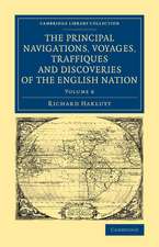 The Principal Navigations Voyages Traffiques and Discoveries of the English Nation