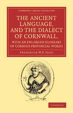 The Ancient Language, and the Dialect of Cornwall, with an Enlarged Glossary of Cornish Provincial Words: Also an Appendix, Containing a List of Writers on Cornish Dialect, and Additional Information about Dolly Pentreath, the Last Known Person who Spoke the Ancient Cornish as her Mother Tongue