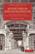 Repertorium bibliographicum: Or, Some Account of the Most Celebrated British Libraries