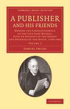 A Publisher and his Friends: Volume 1: Memoir and Correspondence of the Late John Murray, with an Account of the Origin and Progress of the House, 1768–1843