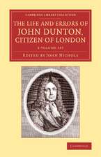 The Life and Errors of John Dunton, Citizen of London 2 Volume Set: With the Lives and Characters of More Than a Thousand Contemporary Divines and Other Persons of Literary Eminence