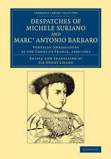 Despatches of Michele Suriano and Marc' Antonio Barbaro: Venetian Ambassadors at the Court of France, 1560–1563