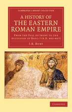 A History of the Eastern Roman Empire: From the Fall of Irene to the Accession of Basil I (A.D. 802–867)