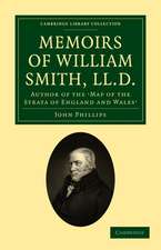 Memoirs of William Smith, LL.D., Author of the 'Map of the Strata of England and Wales': By his Nephew and Pupil