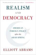 Realism and Democracy: American Foreign Policy after the Arab Spring