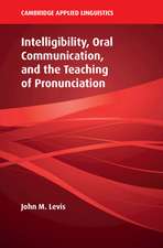 Intelligibility, Oral Communication, and the Teaching of Pronunciation