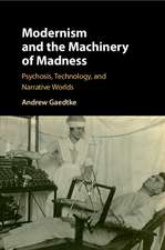 Modernism and the Machinery of Madness: Psychosis, Technology, and Narrative Worlds