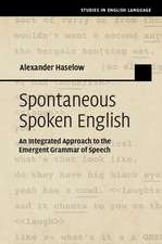 Spontaneous Spoken English: An Integrated Approach to the Emergent Grammar of Speech