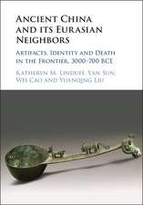 Ancient China and its Eurasian Neighbors: Artifacts, Identity and Death in the Frontier, 3000–700 BCE