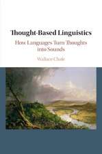 Thought-based Linguistics: How Languages Turn Thoughts into Sounds