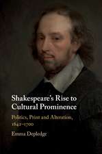 Shakespeare's Rise to Cultural Prominence: Politics, Print and Alteration, 1642–1700