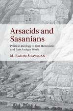 Arsacids and Sasanians: Political Ideology in Post-Hellenistic and Late Antique Persia