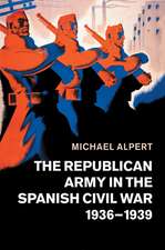 The Republican Army in the Spanish Civil War, 1936–1939