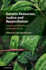 Genetic Resources, Justice and Reconciliation: Canada and Global Access and Benefit Sharing