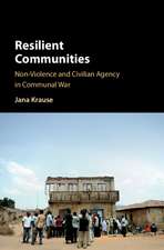 Resilient Communities: Non-Violence and Civilian Agency in Communal War