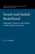 Israel and Judah Redefined: Migration, Trauma, and Empire in the Sixth Century BCE