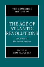 The Cambridge History of the Age of Atlantic Revolutions: Volume 3, The Iberian Empires