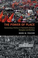 The Power of Place: Contentious Politics in Twentieth-Century Shanghai and Bombay