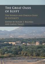 The Great Oasis of Egypt: The Kharga and Dakhla Oases in Antiquity