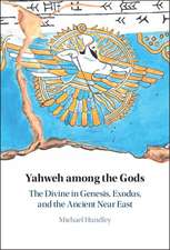 Yahweh among the Gods: The Divine in Genesis, Exodus, and the Ancient Near East